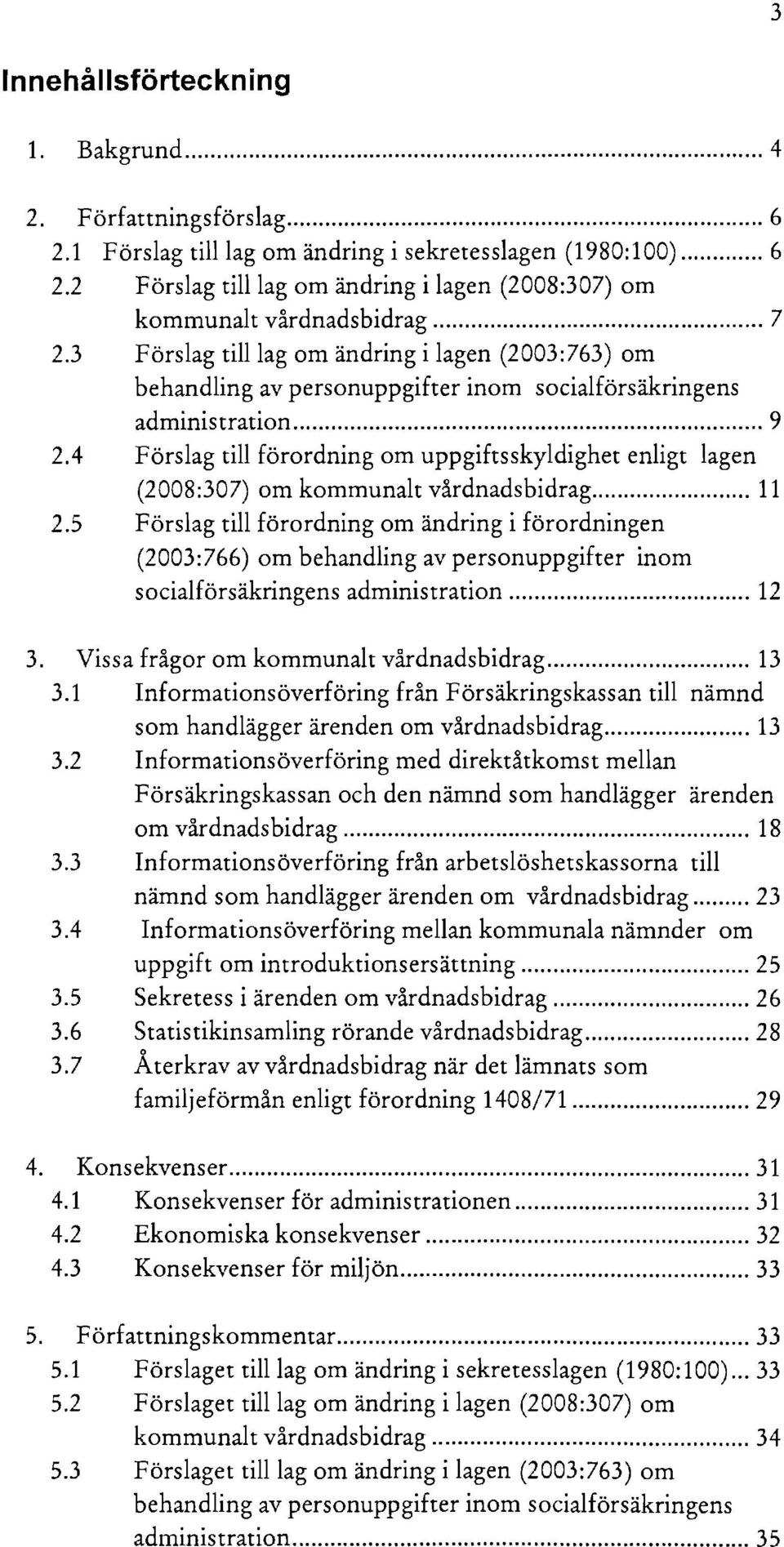 3 Förslag till lag om ändring i lagen (2003:763) om behandling av personuppgifter inom socialförsäkringens administration 2.