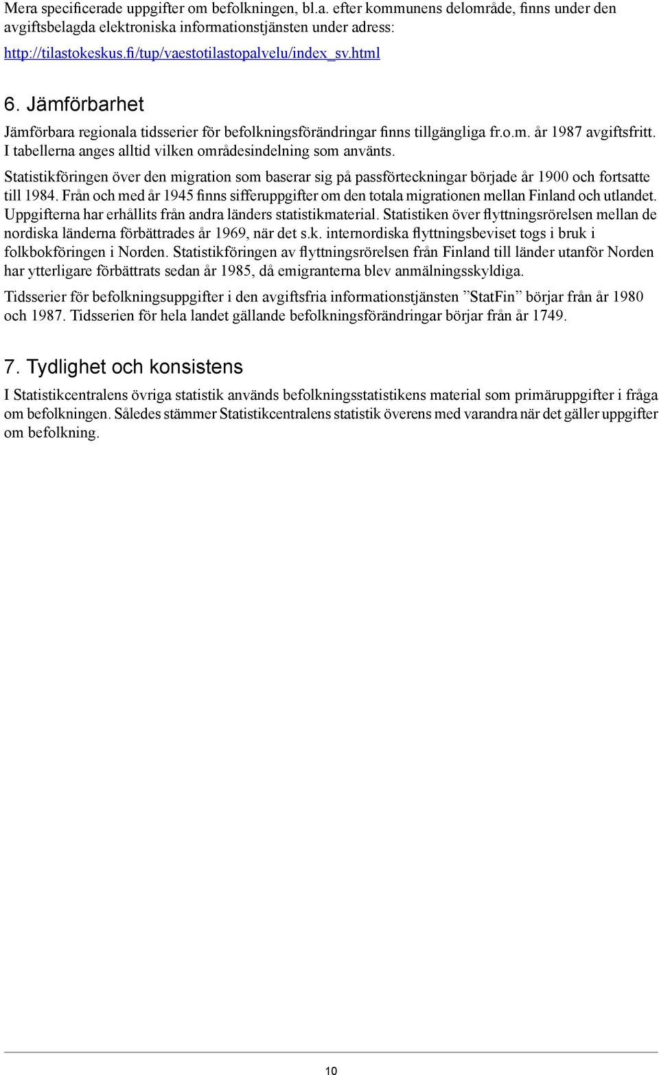 I tabellerna anges alltid vilken områdesindelning som använts. Statistikföringen över den migration som baserar sig på passförteckningar började år 1900 och fortsatte till 1984.