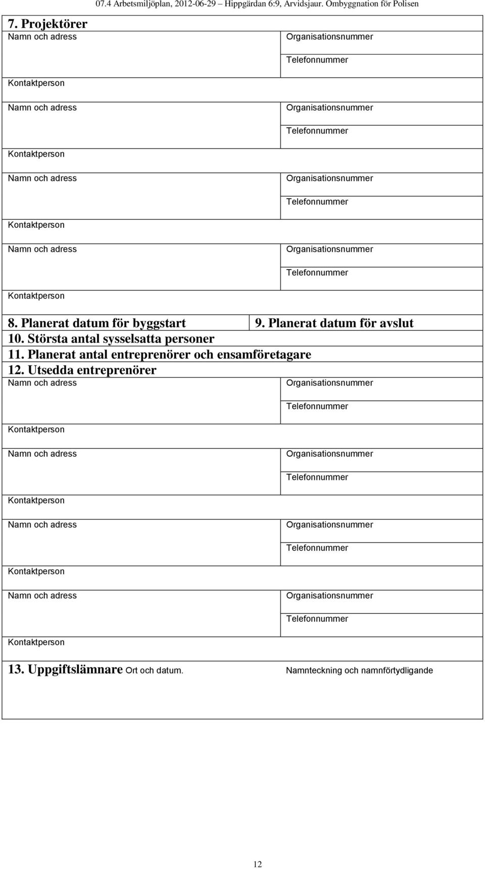 Planerat datum för avslut 10. Största antal sysselsatta personer 11.