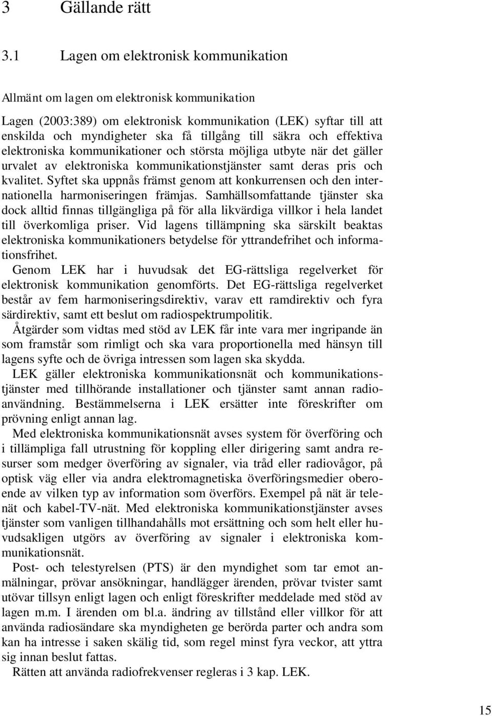 säkra och effektiva elektroniska kommunikationer och största möjliga utbyte när det gäller urvalet av elektroniska kommunikationstjänster samt deras pris och kvalitet.