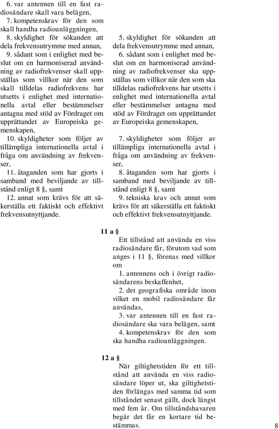 avtal eller bestämmelser antagna med stöd av Fördraget om upprättandet av Europeiska gemenskapen, 10.