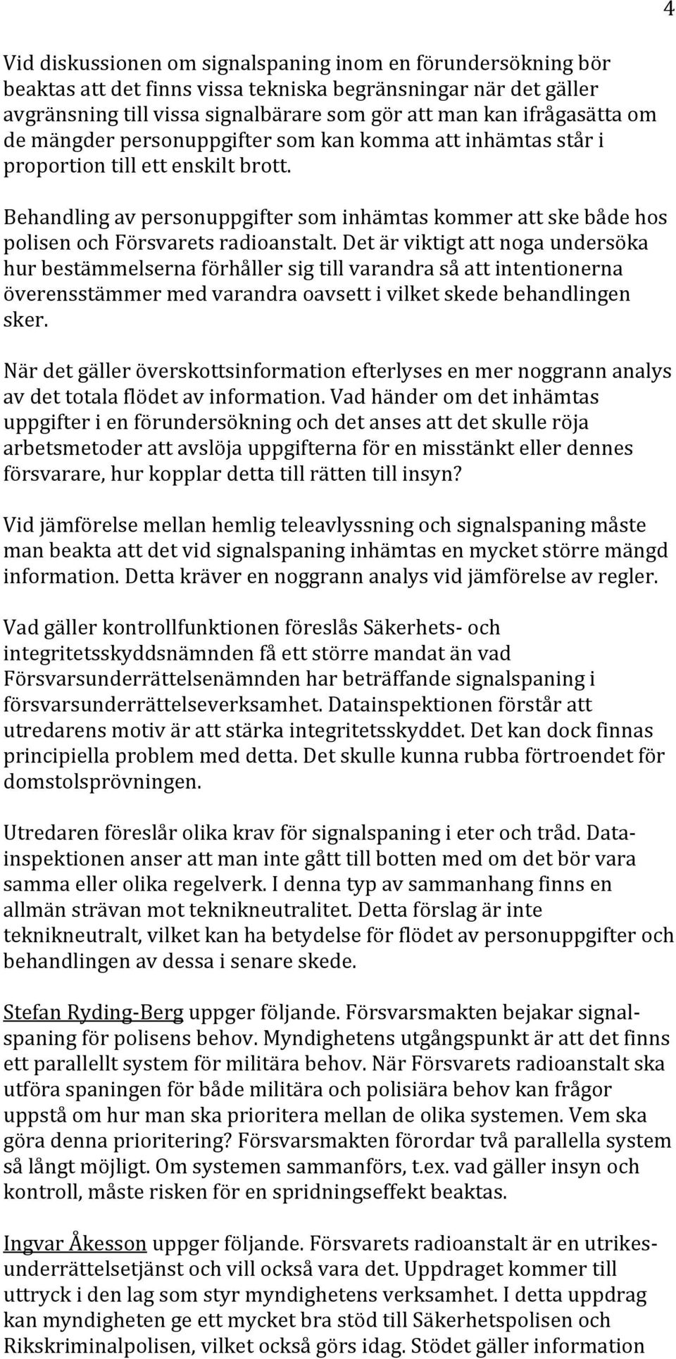 detärviktigtattnogaundersöka hurbestämmelsernaförhållersigtillvarandrasåattintentionerna överensstämmermedvarandraoavsettivilketskedebehandlingen sker.