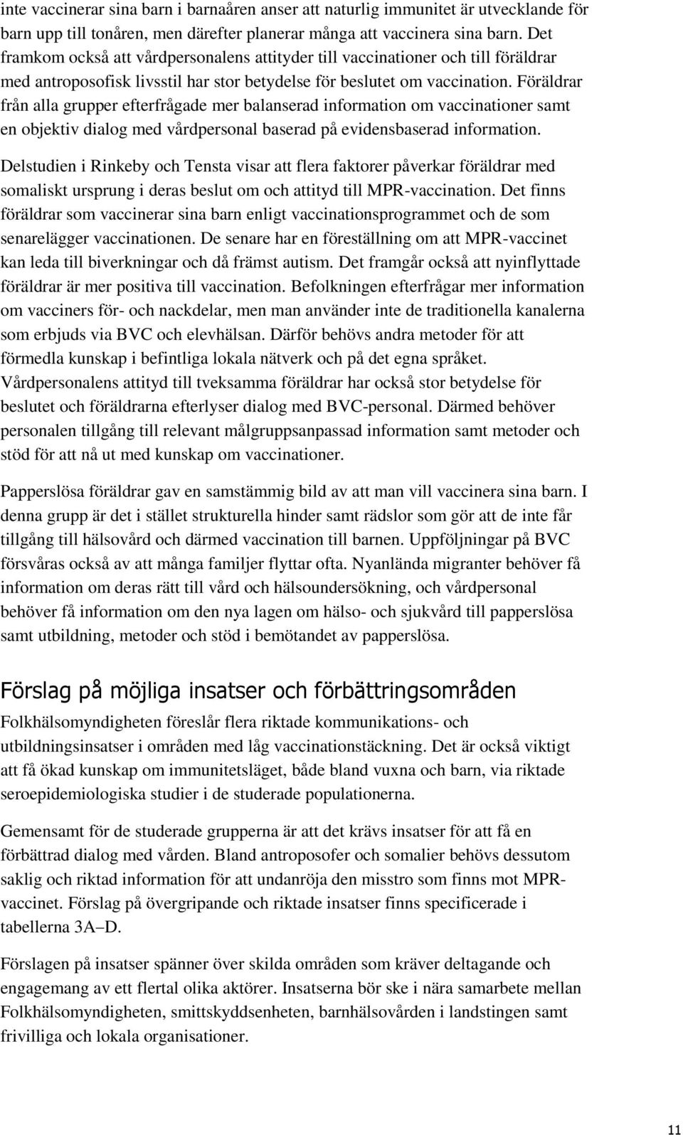 Föräldrar från alla grupper efterfrågade mer balanserad information om vaccinationer samt en objektiv dialog med vårdpersonal baserad på evidensbaserad information.