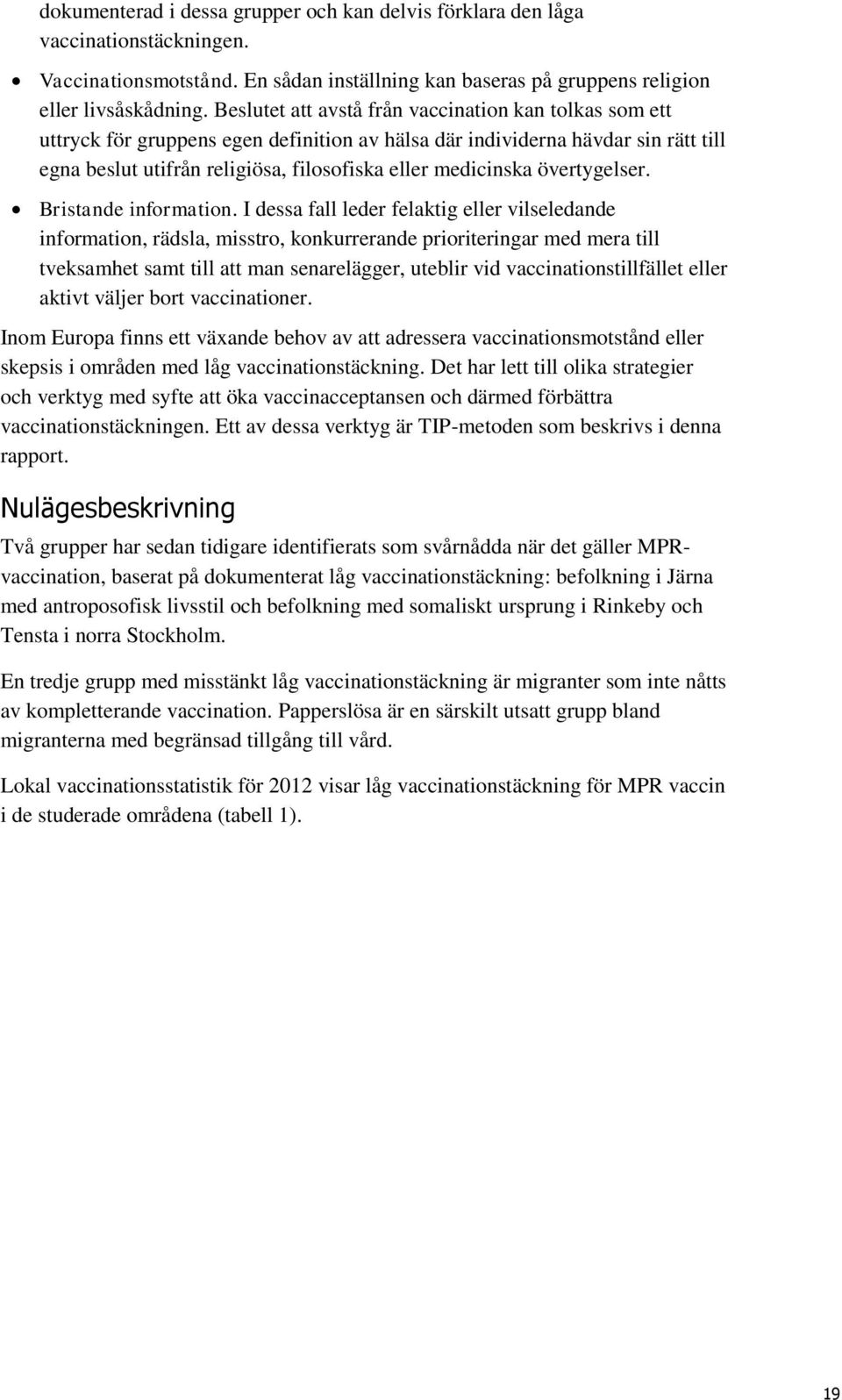 övertygelser. Bristande information.