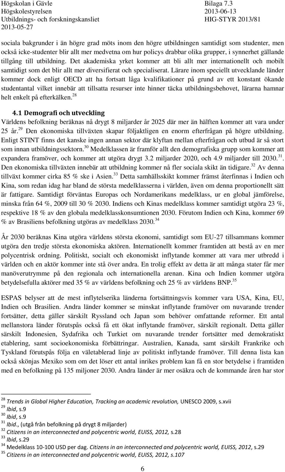 Lärare inom speciellt utvecklande länder kommer dock enligt OECD att ha fortsatt låga kvalifikationer på grund av ett konstant ökande studentantal vilket innebär att tillsatta resurser inte hinner