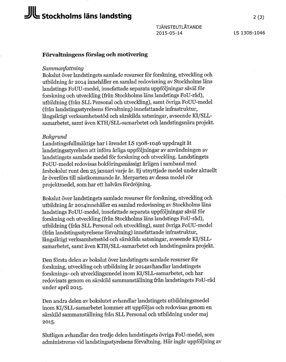 FoU-råd), utbildning (från SLL Personal och utveckling), samt övriga FoUU-medel (från landstingsstyrelsens förvaltning) innefattande infrastruktur, långsiktigt verksamhetsstöd och särskilda
