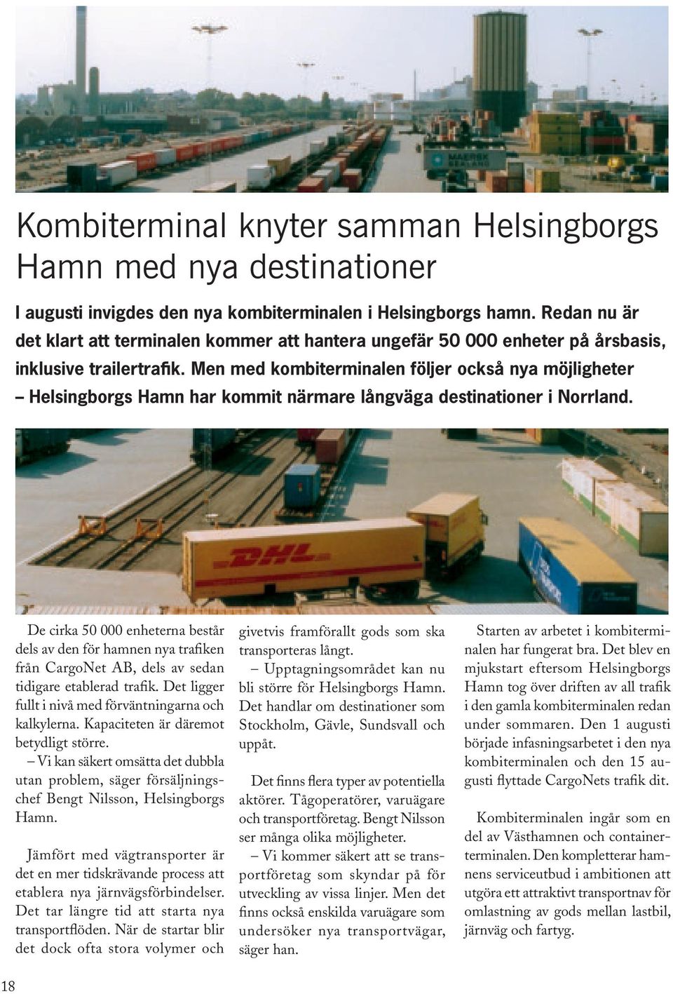 Men med kombiterminalen följer också nya möjligheter Helsingborgs Hamn har kommit närmare långväga destinationer i Norrland.