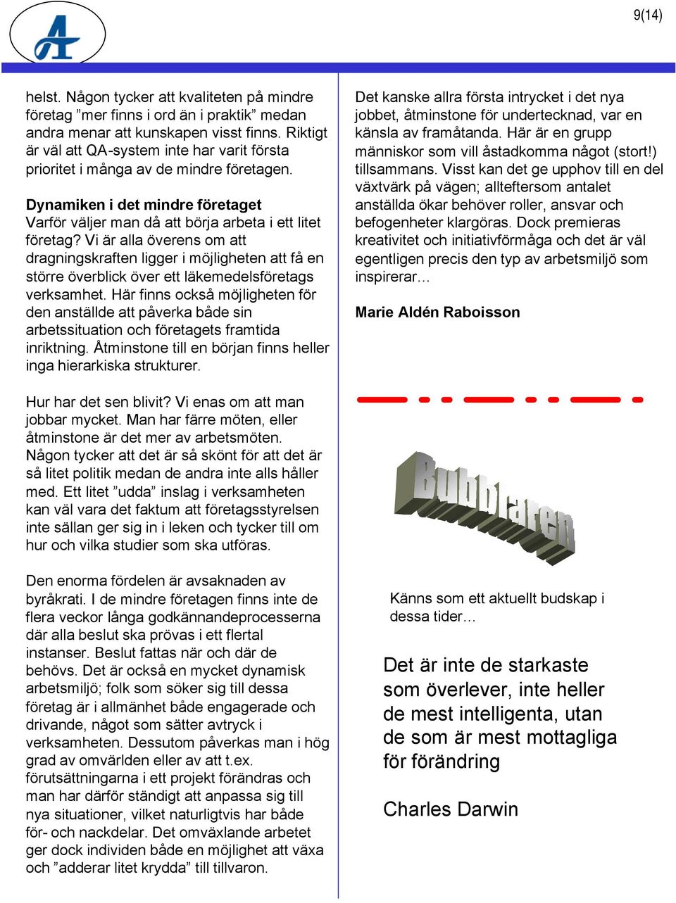 Vi är alla överens om att dragningskraften ligger i möjligheten att få en större överblick över ett läkemedelsföretags verksamhet.