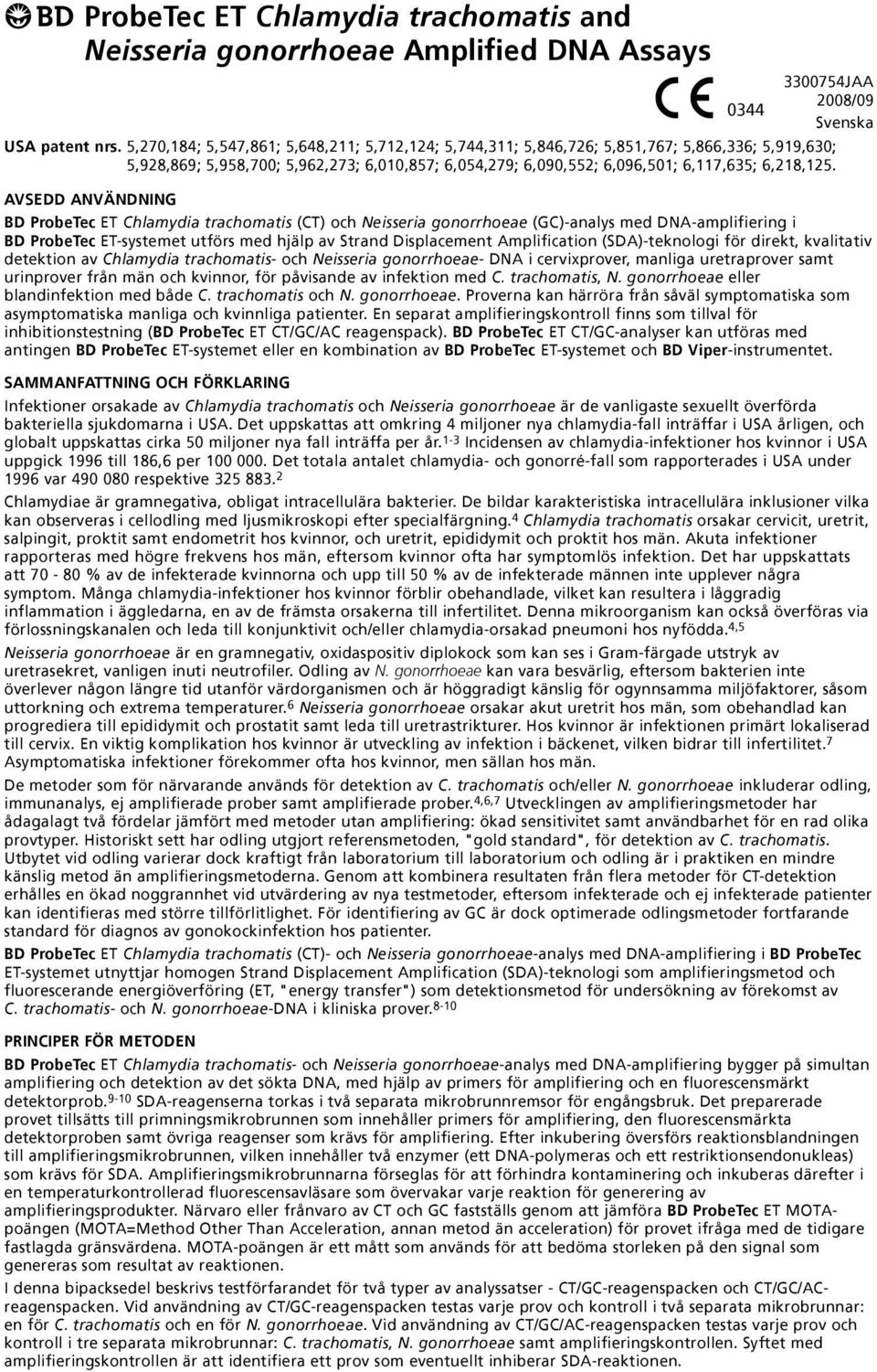 AVSEDD ANVÄNDNING BD ProbeTec ET Chlamydia trachomatis (CT) och Neisseria gonorrhoeae (GC)-analys med DNA-amplifiering i BD ProbeTec ET-systemet utförs med hjälp av Strand Displacement Amplification