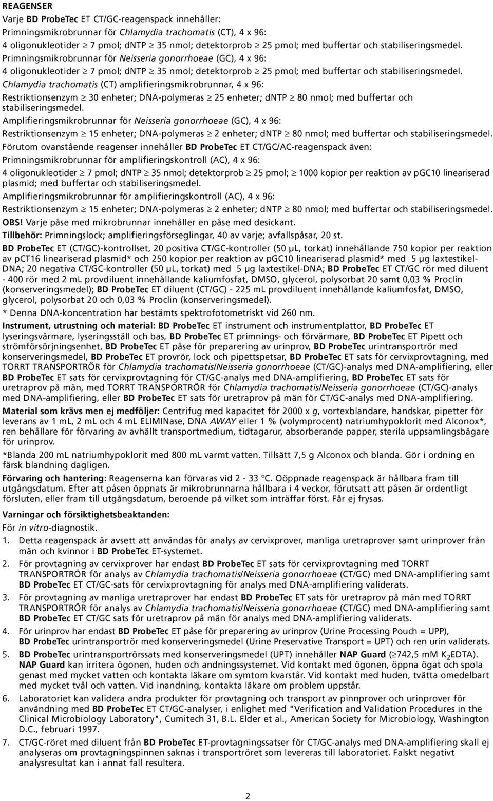 Chlamydia trachomatis (CT) amplifieringsmikrobrunnar, 4 x 96: Restriktionsenzym 30 enheter; DNA-polymeras 25 enheter; dntp 80 nmol; med buffertar och stabiliseringsmedel.