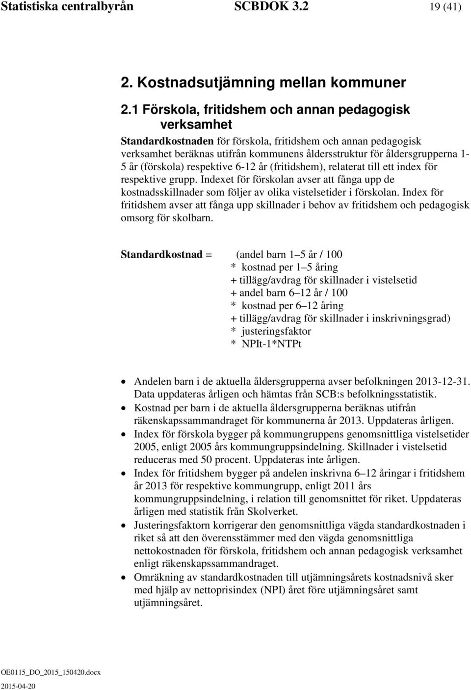 (förskola) respektive 6-12 år (fritidshem), relaterat till ett index för respektive grupp.