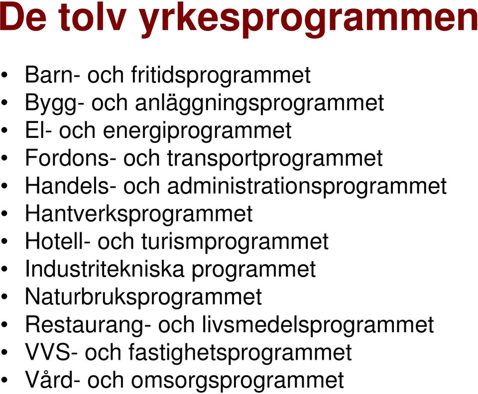 Hantverksprogrammet Hotell- och turismprogrammet Industritekniska programmet