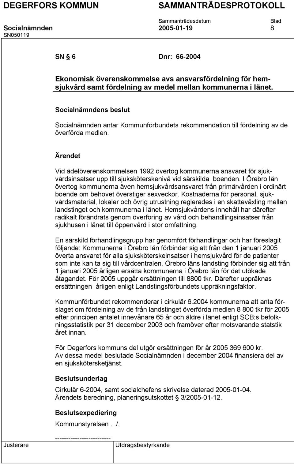 Vid ädelöverenskommelsen 1992 övertog kommunerna ansvaret för sjukvårdsinsatser upp till sjuksköterskenivå vid särskilda boenden.