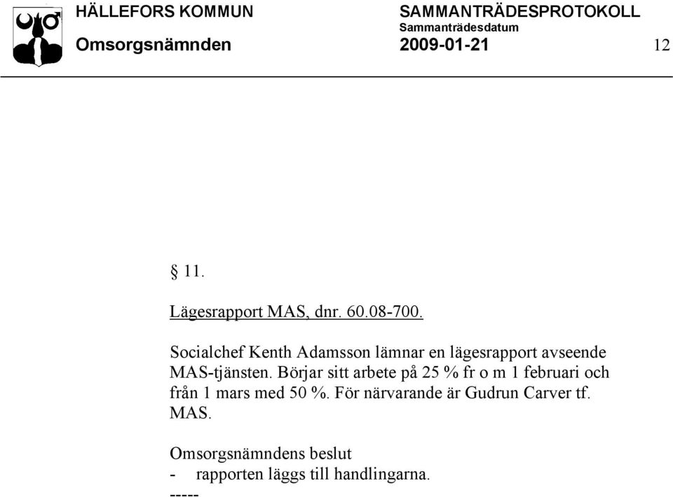 Börjar sitt arbete på 25 % fr o m 1 februari och från 1 mars med 50 %.