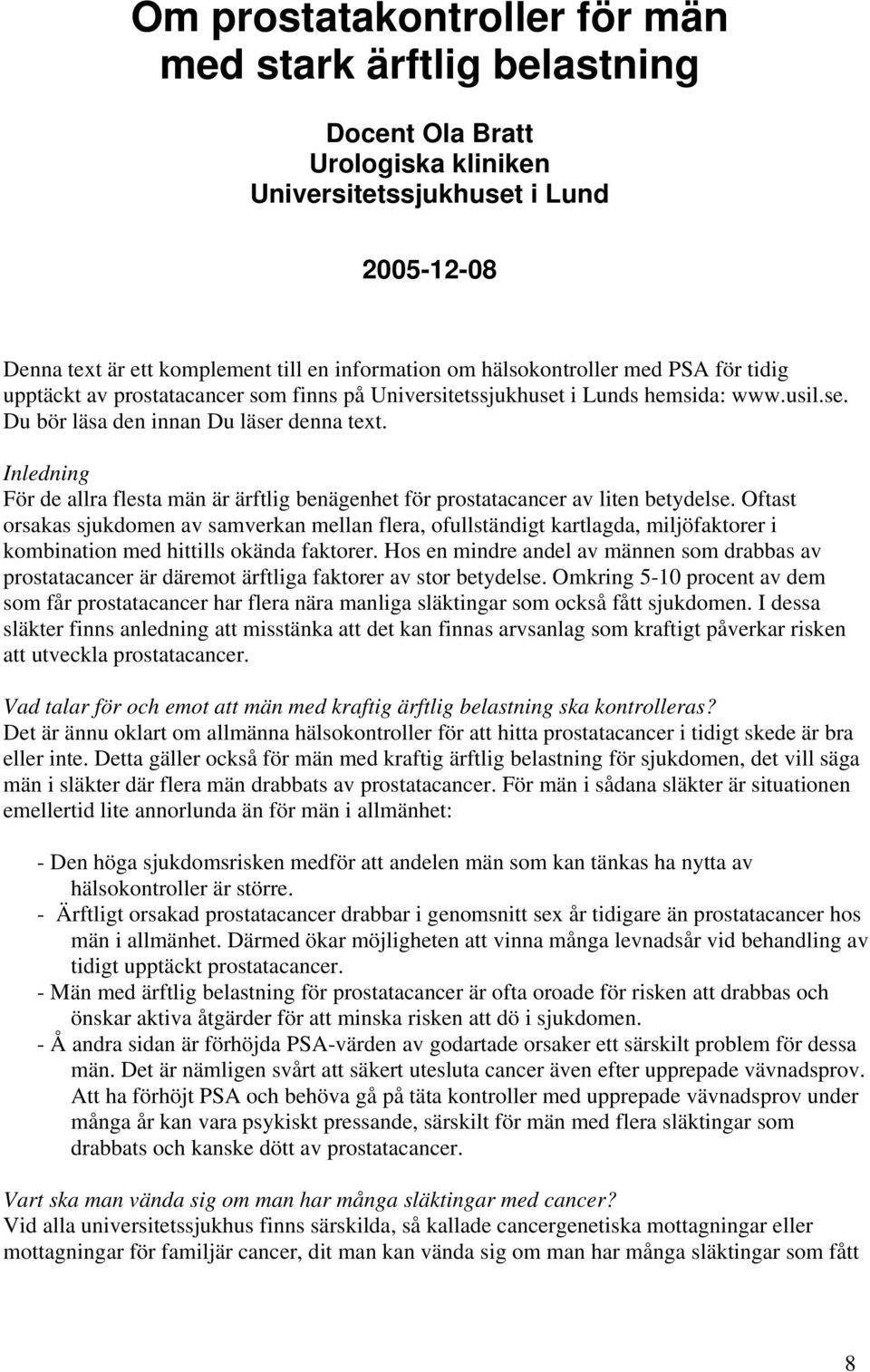 Inledning För de allra flesta män är ärftlig benägenhet för prostatacancer av liten betydelse.