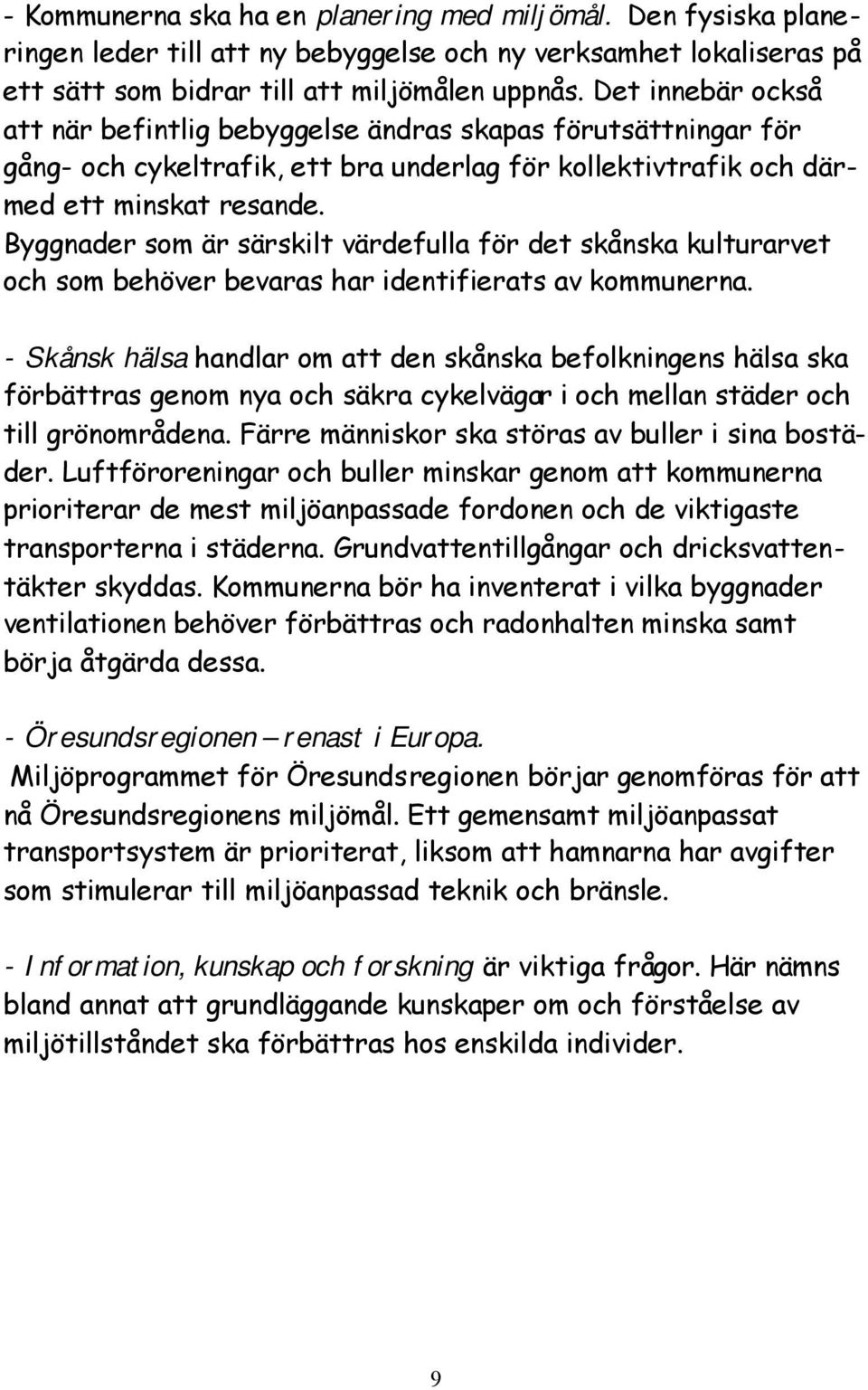 Byggnader som är särskilt värdefulla för det skånska kulturarvet och som behöver bevaras har identifierats av kommunerna.