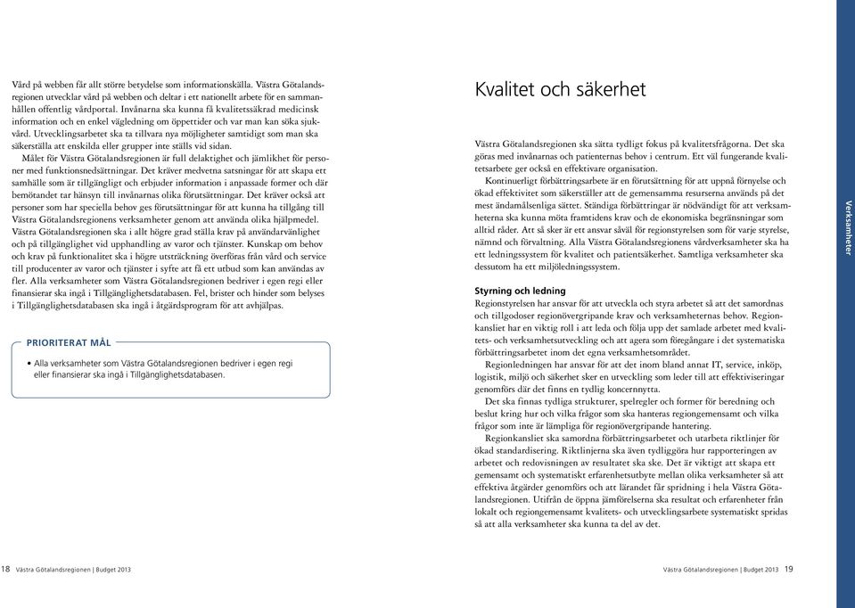Utvecklingsarbetet ska ta tillvara nya möjligheter samtidigt som man ska säkerställa att enskilda eller grupper inte ställs vid sidan.