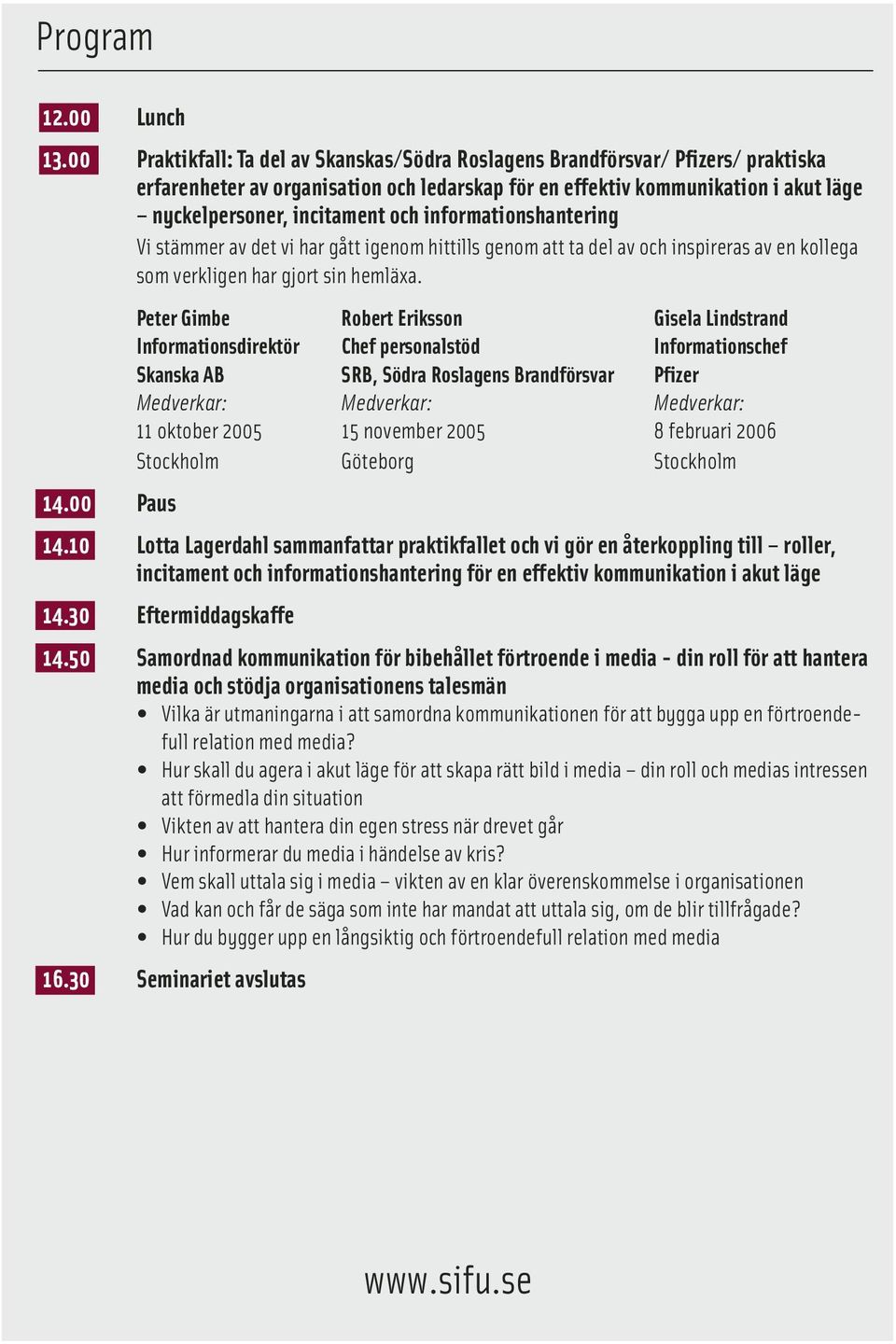 informationshantering Vi stämmer av det vi har gått igenom hittills genom att ta del av och inspireras av en kollega som verkligen har gjort sin hemläxa.