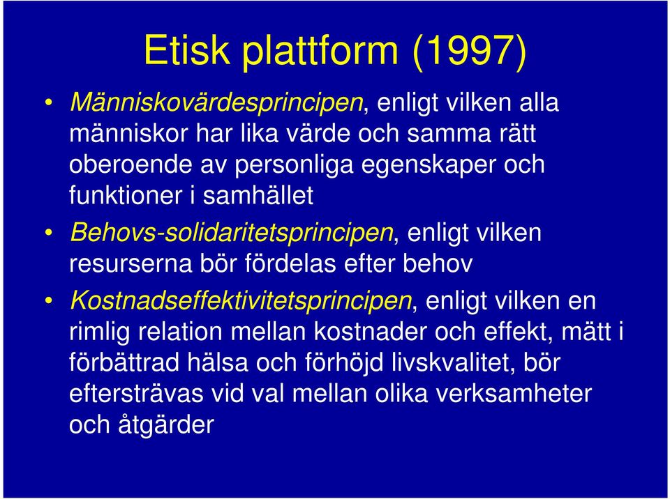resurserna bör fördelas efter behov Kostnadseffektivitetsprincipen, enligt vilken en rimlig relation mellan