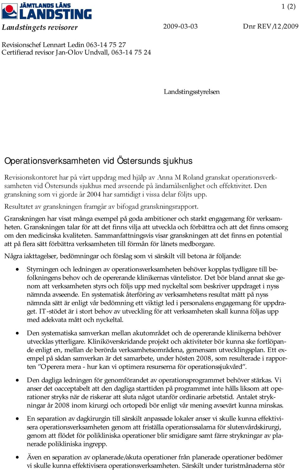 Den granskning som vi gjorde år 2004 har samtidigt i vissa delar följts upp. Resultatet av granskningen framgår av bifogad granskningsrapport.
