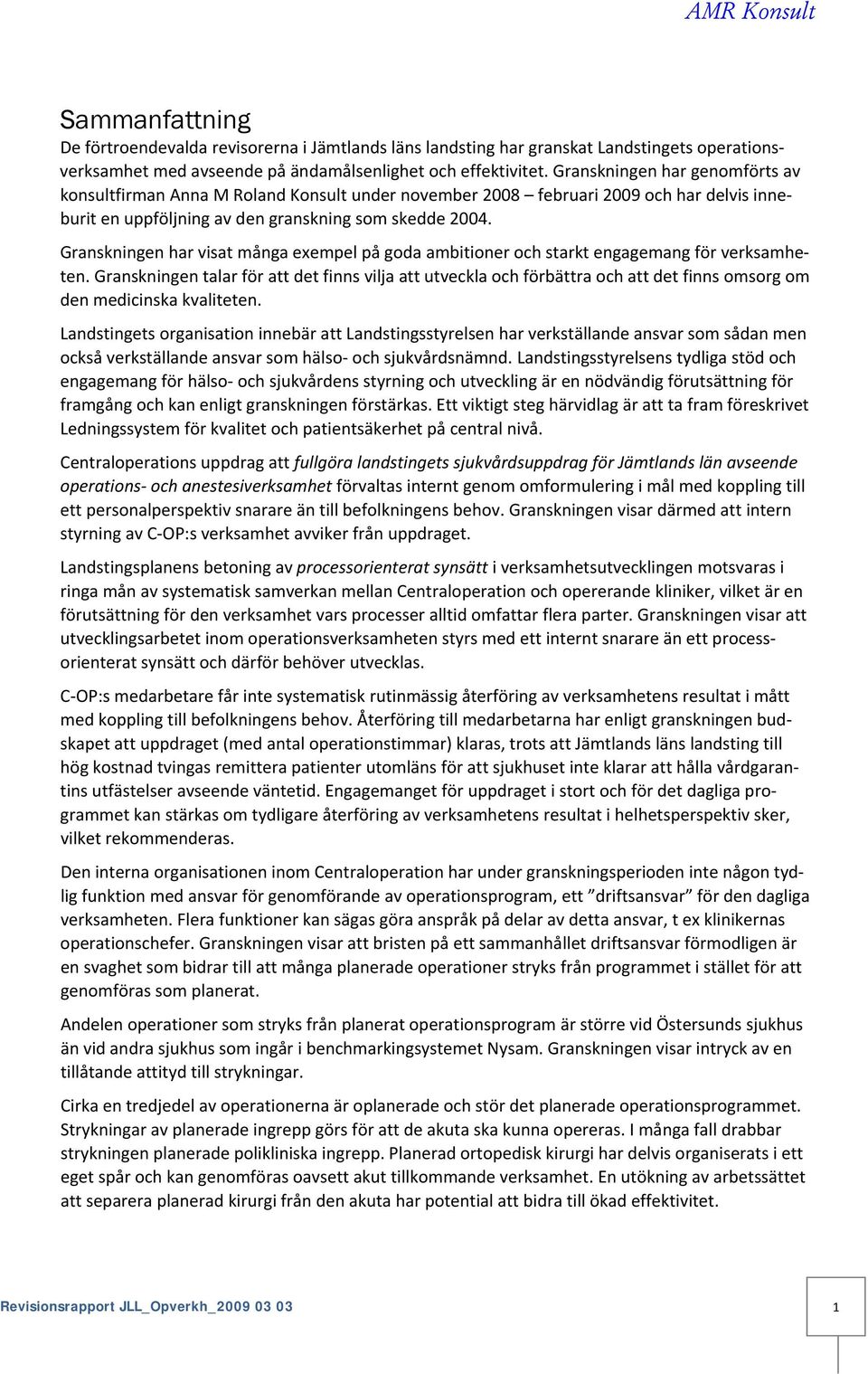 Granskningen har visat många exempel på goda ambitioner och starkt engagemang för verksamheten.