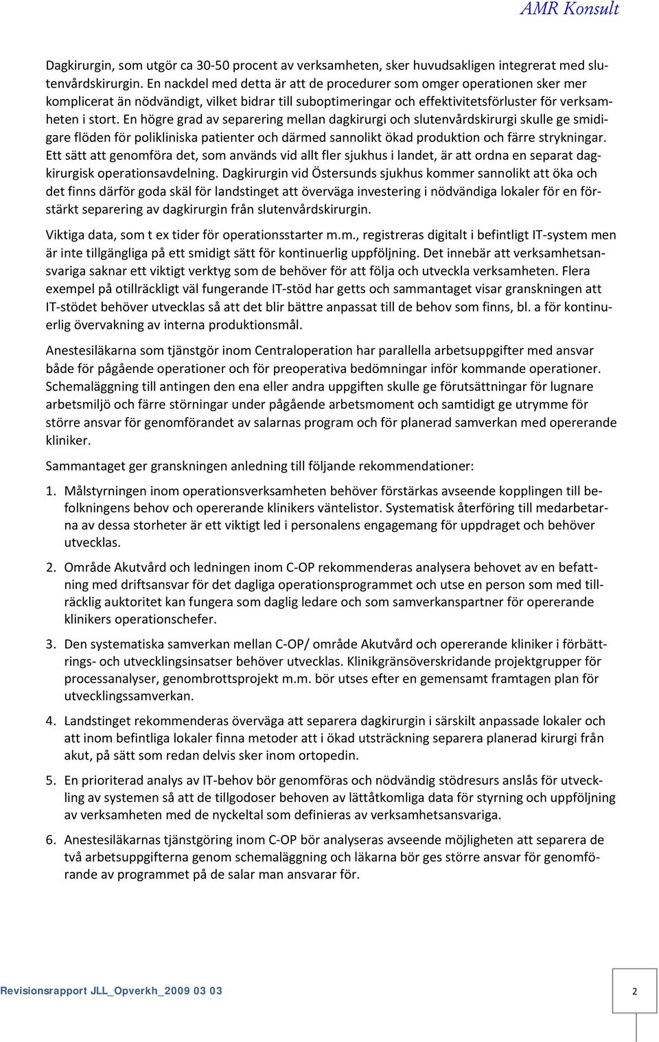 En högre grad av separering mellan dagkirurgi och slutenvårdskirurgi skulle ge smidigare flöden för polikliniska patienter och därmed sannolikt ökad produktion och färre strykningar.