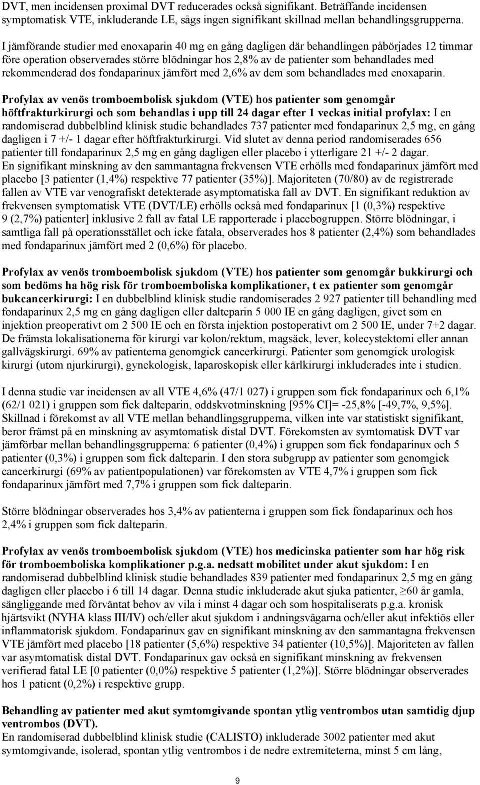 rekommenderad dos fondaparinux jämfört med 2,6% av dem som behandlades med enoxaparin.