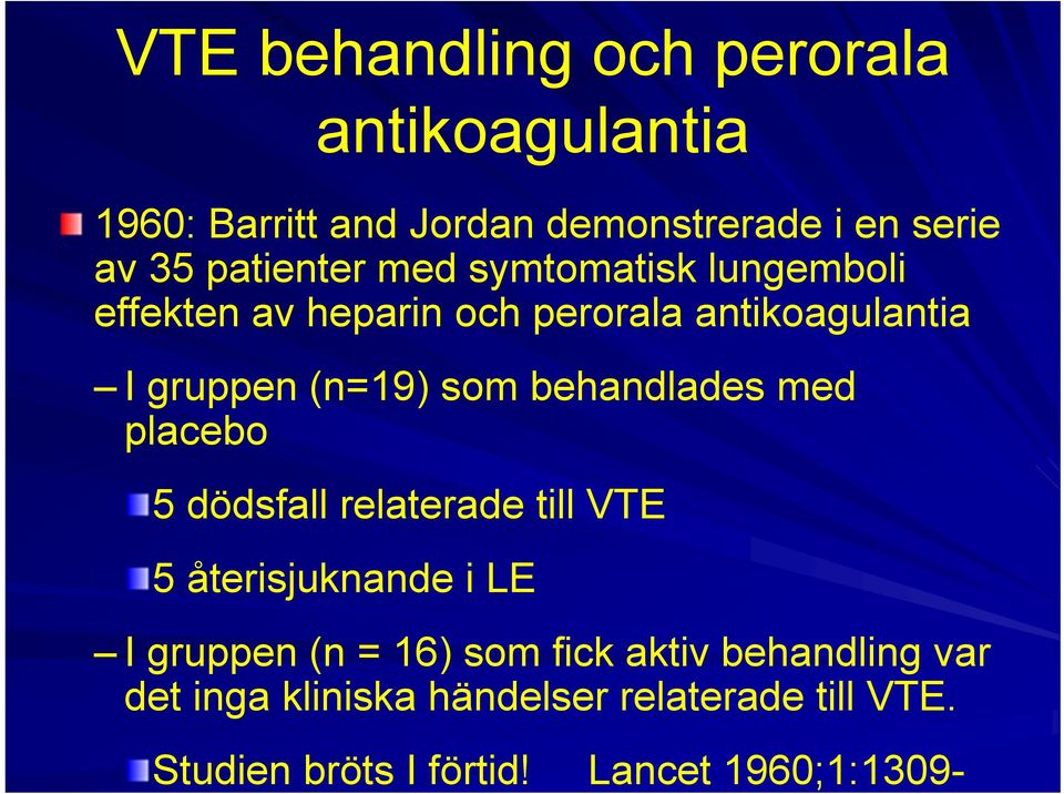 behandlades med placebo 5 dödsfall relaterade till VTE 5 återisjuknande i LE I gruppen (n = 16) som fick