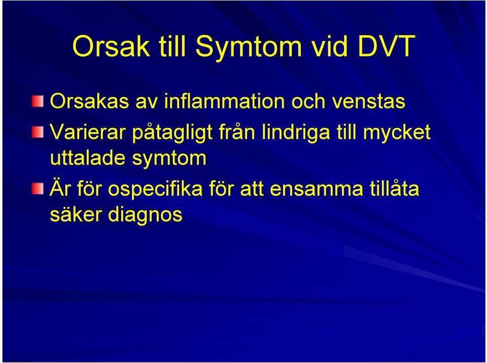 från lindriga till mycket uttalade symtom Är