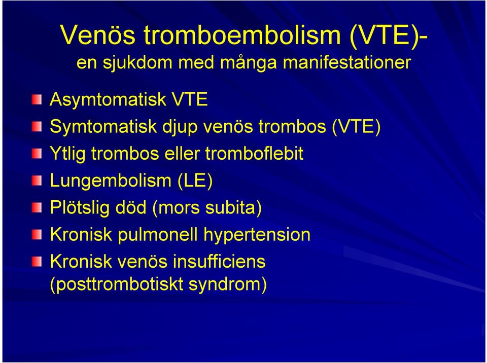 eller tromboflebit Lungembolism (LE) Plötslig död (mors subita)