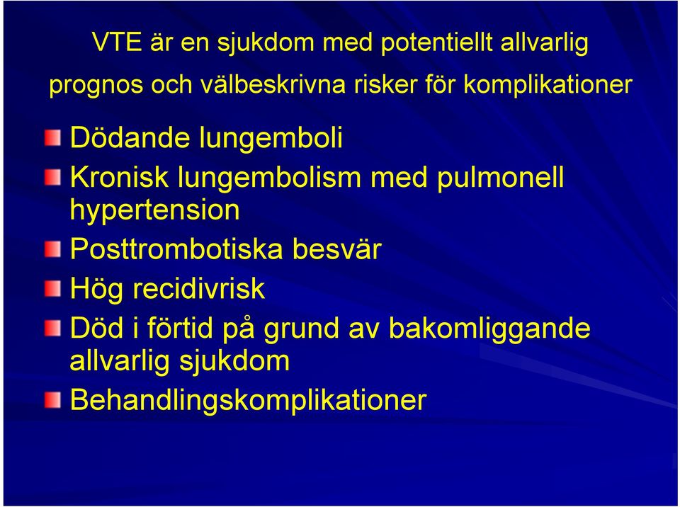 pulmonell hypertension Posttrombotiska besvär Hög recidivrisk Död i