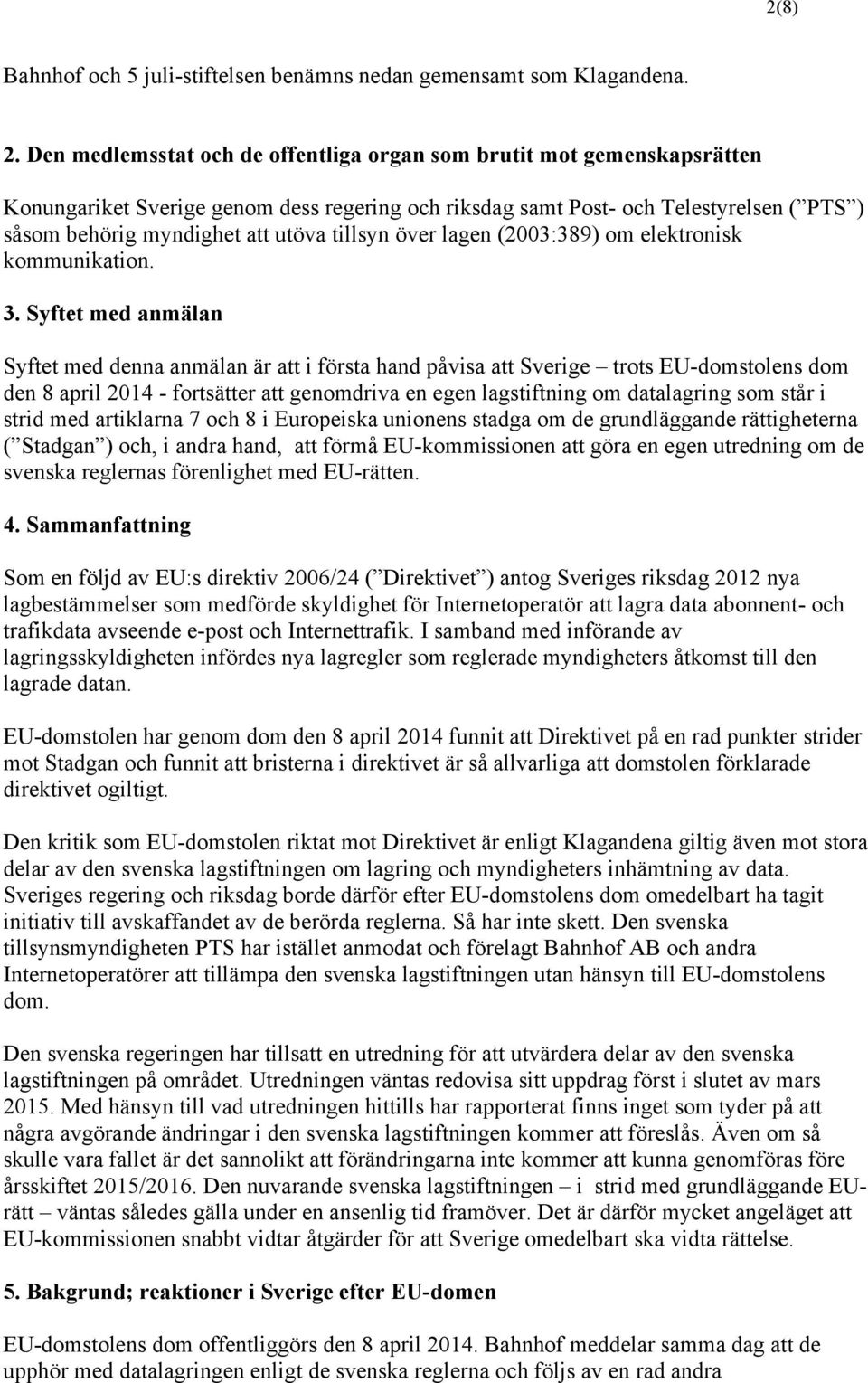 tillsyn över lagen (2003:389) om elektronisk kommunikation. 3.