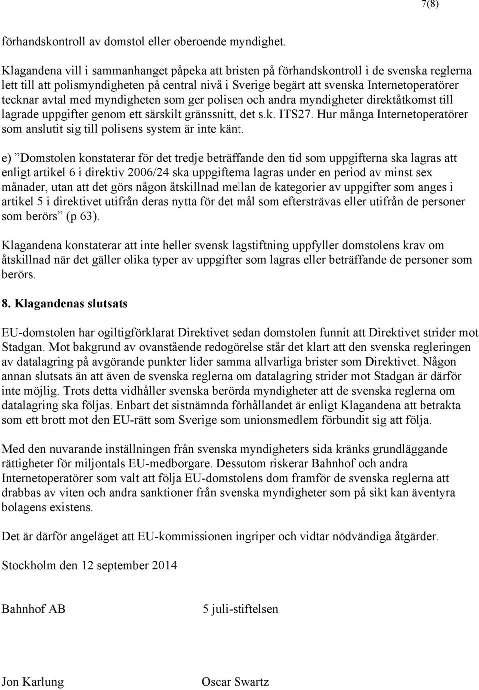 avtal med myndigheten som ger polisen och andra myndigheter direktåtkomst till lagrade uppgifter genom ett särskilt gränssnitt, det s.k. ITS27.