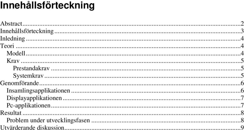 ..5 Genomförande...6 Insamlingsapplikationen...6 Displayapplikationen.