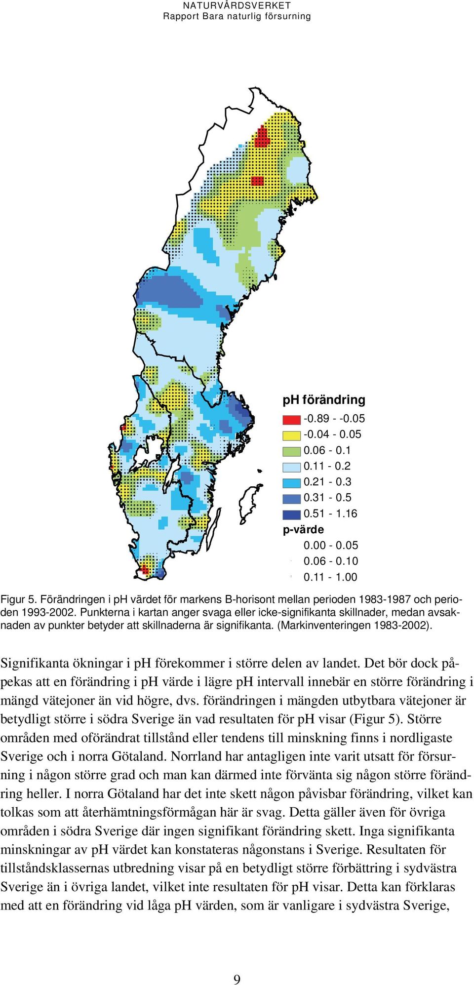 Punkterna i kartan anger svaga eller icke-signifikanta skillnader, medan avsaknaden av punkter betyder att skillnaderna är signifikanta. (Markinventeringen 1983-2002).