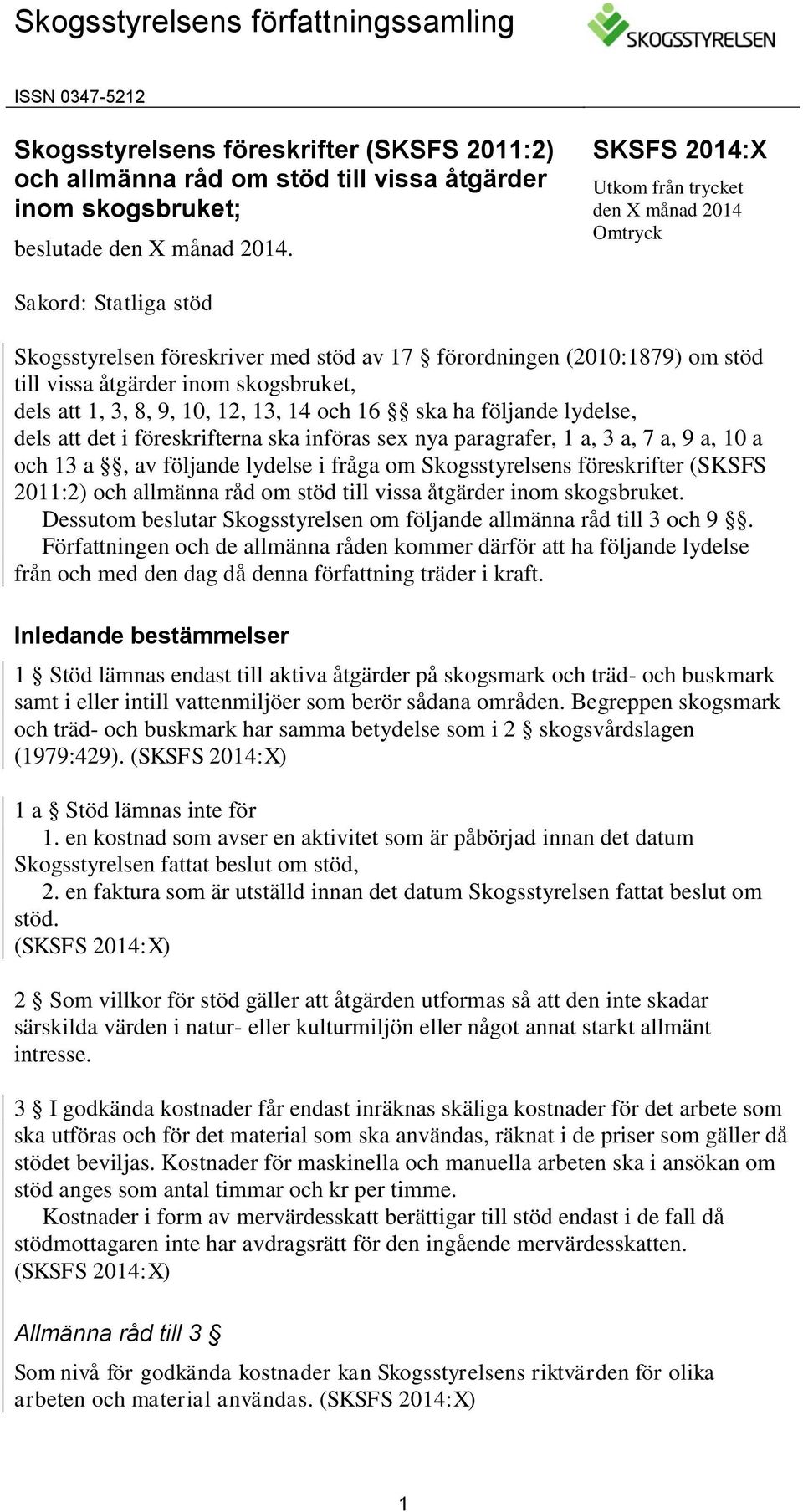 att 1, 3, 8, 9, 10, 12, 13, 14 och 16 ska ha följande lydelse, dels att det i föreskrifterna ska införas sex nya paragrafer, 1 a, 3 a, 7 a, 9 a, 10 a och 13 a, av följande lydelse i fråga om