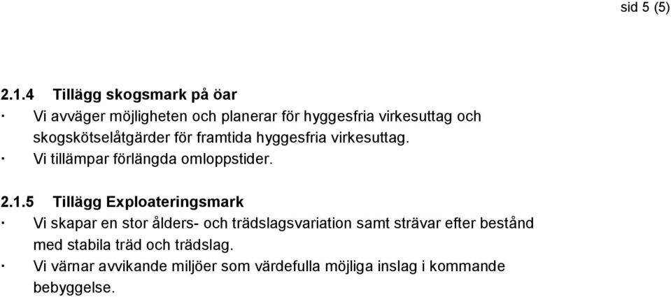 skogskötselåtgärder för framtida hyggesfria virkesuttag. Vi tillämpar förlängda omloppstider. 2.1.