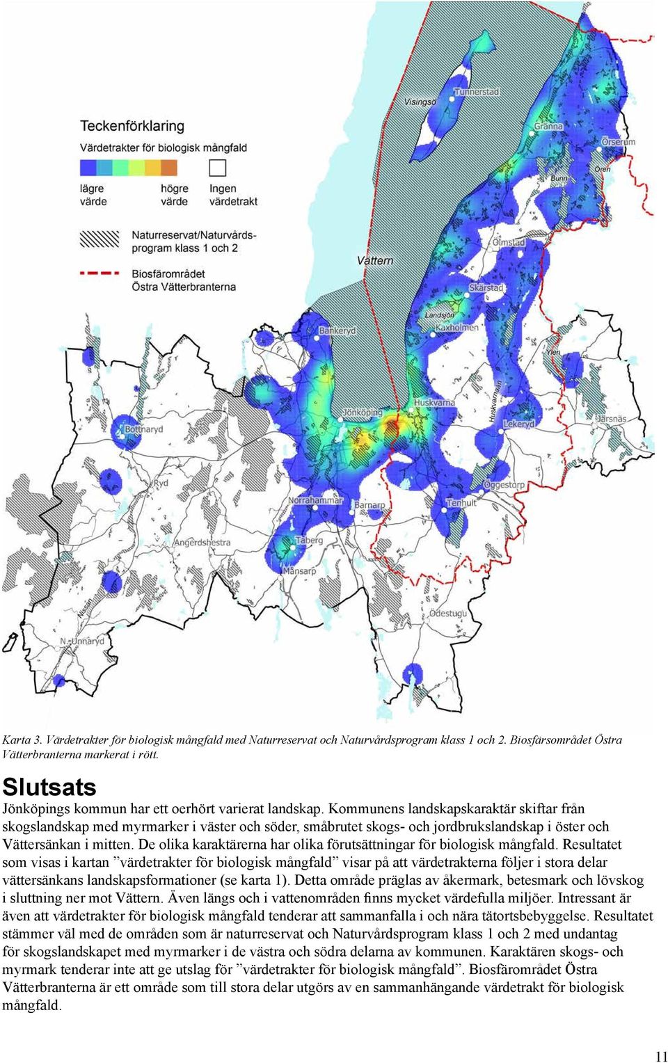 Kommunens landskapskaraktär skiftar från skogslandskap med myrmarker i väster och söder, småbrutet skogs- och jordbrukslandskap i öster och Vättersänkan i mitten.