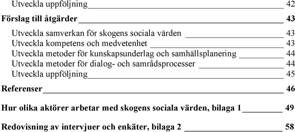 Utveckla metoder för dialog- och samrådsprocesser 44 Utveckla uppföljning 45 Referenser 46 Hur olika