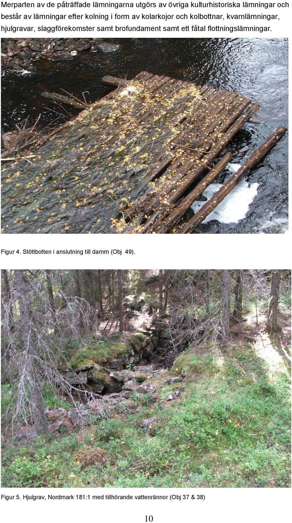 brofundament samt ett fåtal flottningsar. Figur 4.