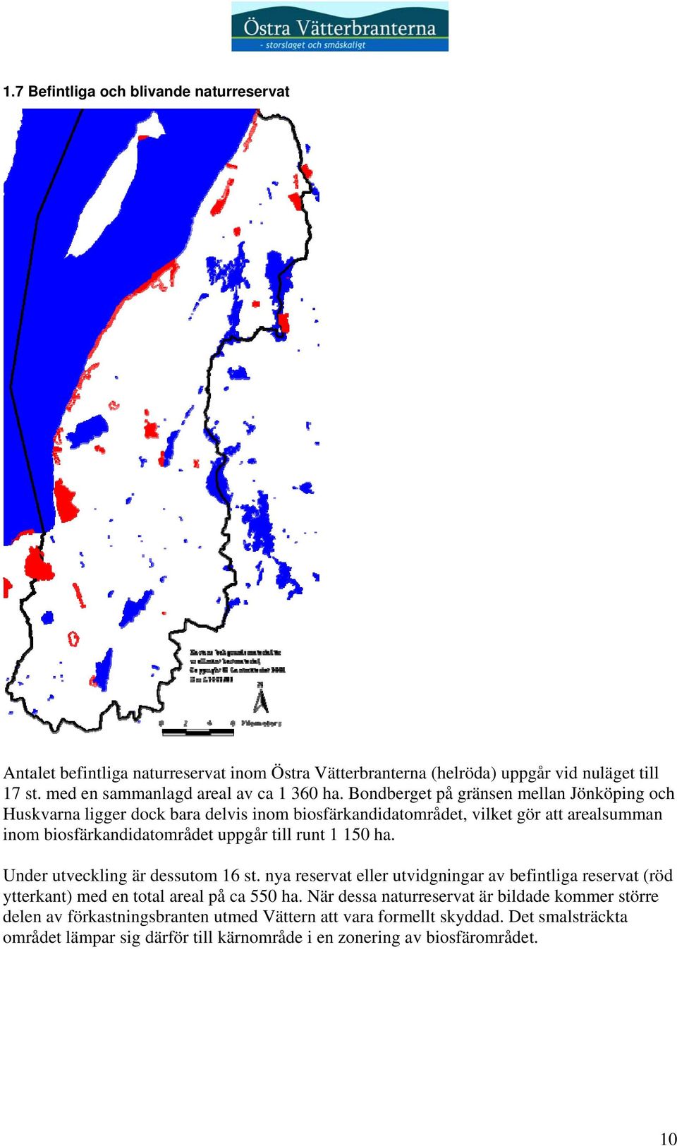 Bondberget på gränsen mellan Jönköping och Huskvarna ligger dock bara delvis inom biosfärkandidatområdet, vilket gör att arealsumman inom biosfärkandidatområdet uppgår till runt 1