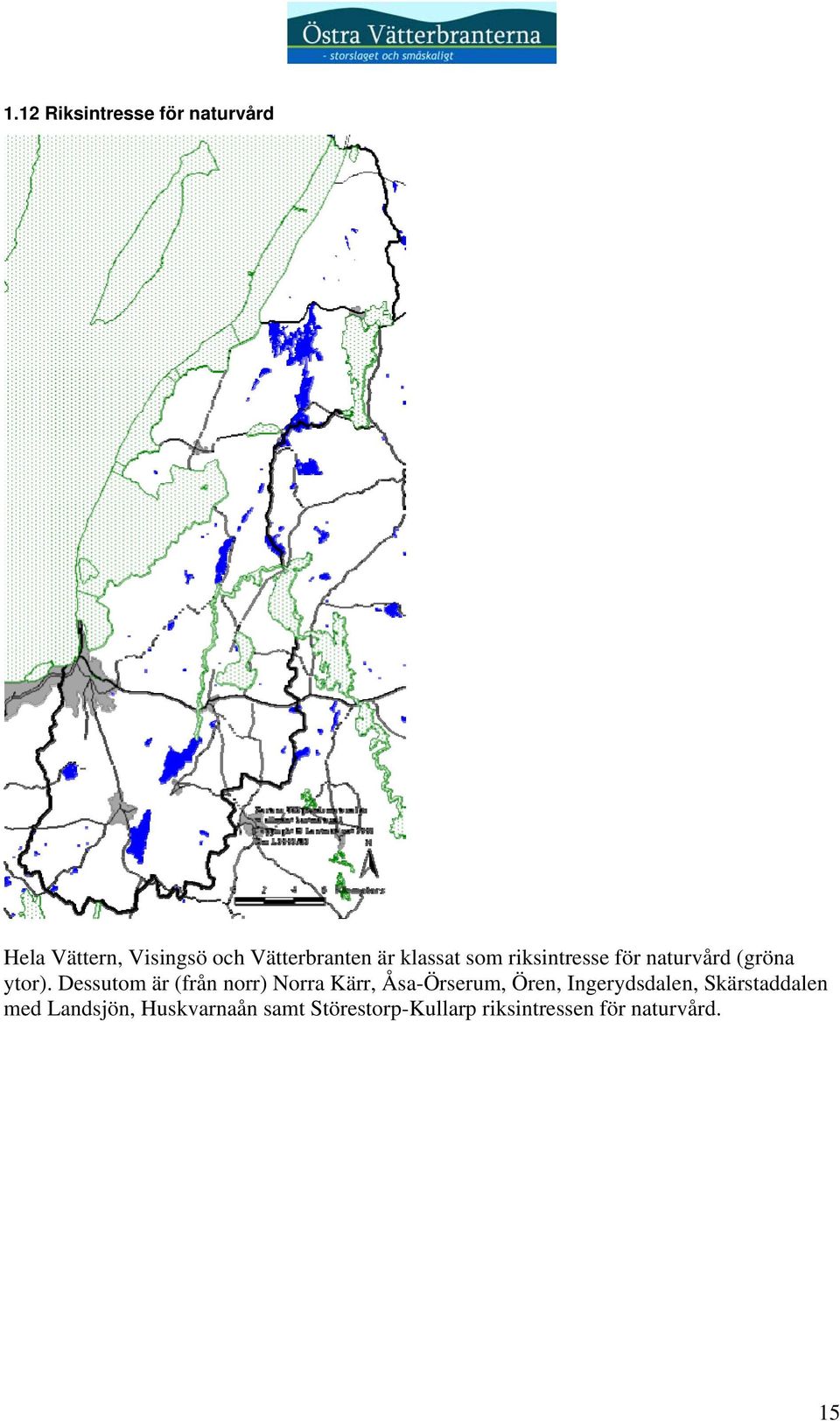 Dessutom är (från norr) Norra Kärr, Åsa-Örserum, Ören, Ingerydsdalen,