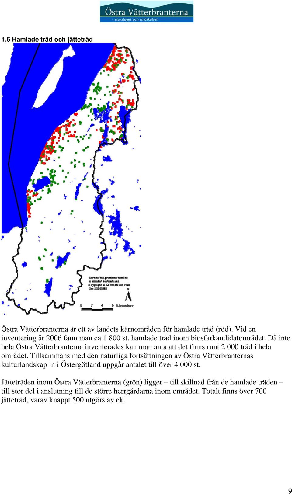 Tillsammans med den naturliga fortsättningen av Östra Vätterbranternas kulturlandskap in i Östergötland uppgår antalet till över 4 000 st.