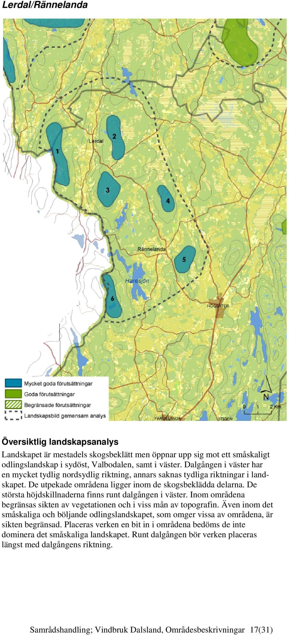 De största höjdskillnaderna finns runt dalgången i väster. Inom områdena begränsas sikten av vegetationen och i viss mån av topografin.