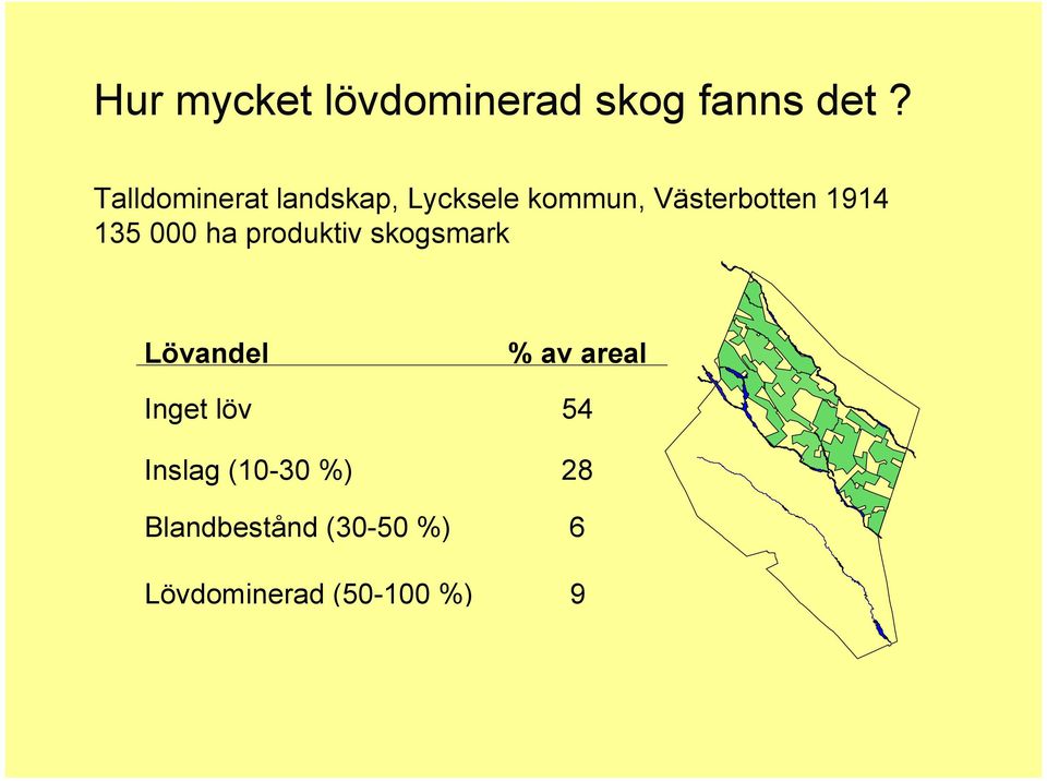 135 000 ha produktiv skogsmark Lövandel % av areal Inget