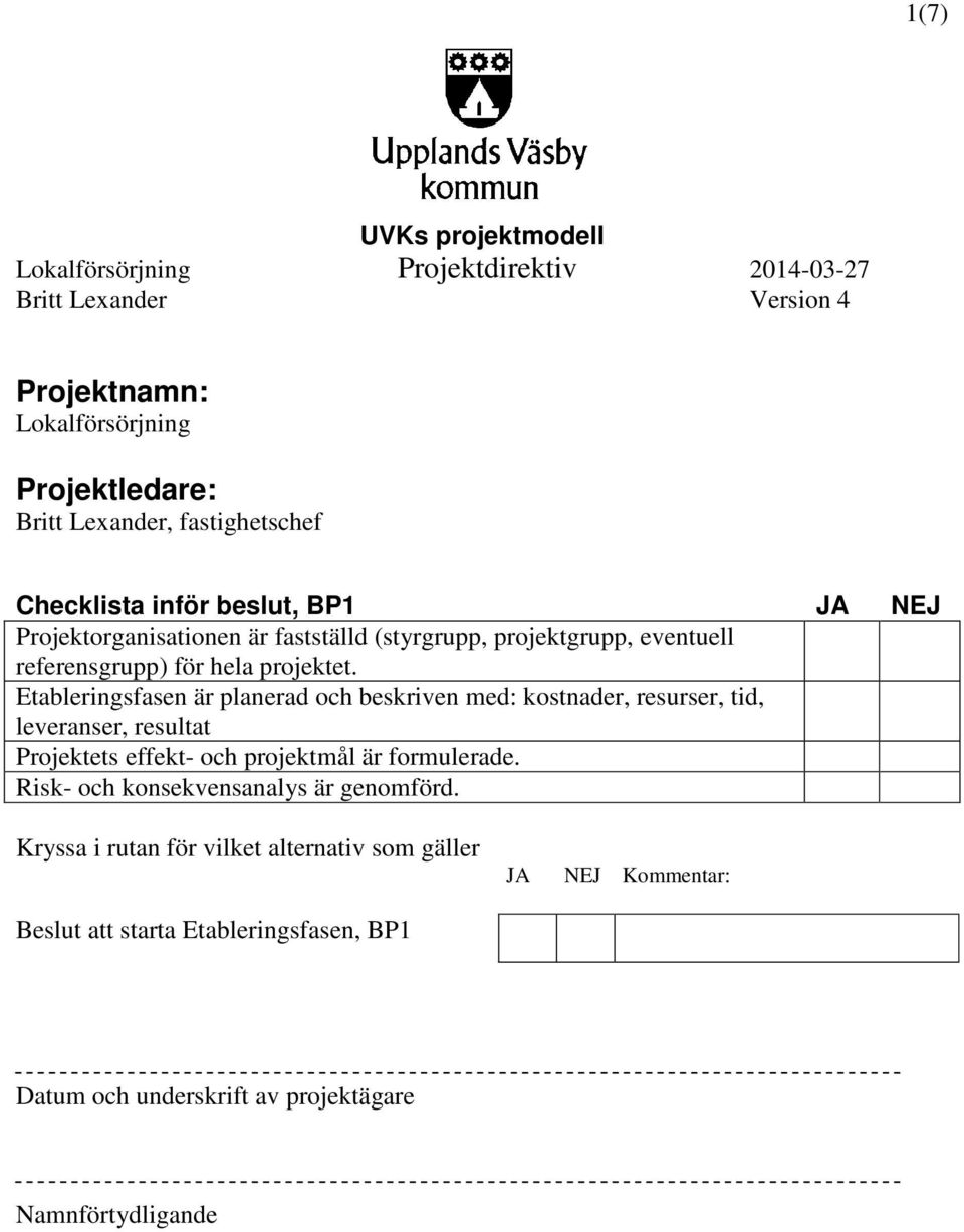 Etableringsfasen är planerad och beskriven med: kostnader, resurser, tid, leveranser, resultat Projektets effekt- och projektmål är