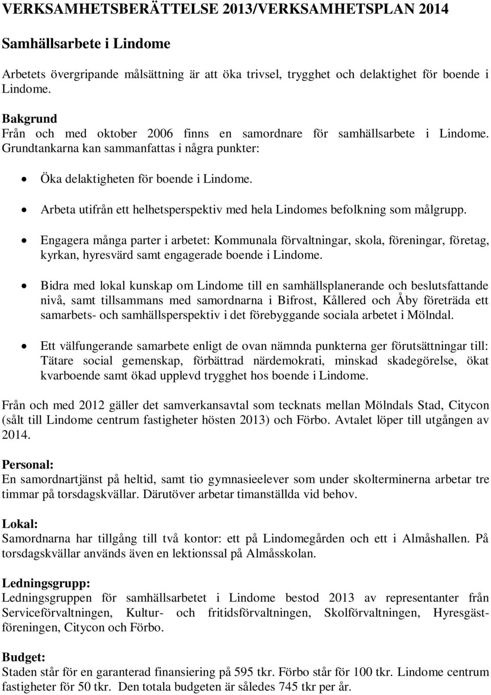 Arbeta utifrån ett helhetsperspektiv med hela Lindomes befolkning som målgrupp.