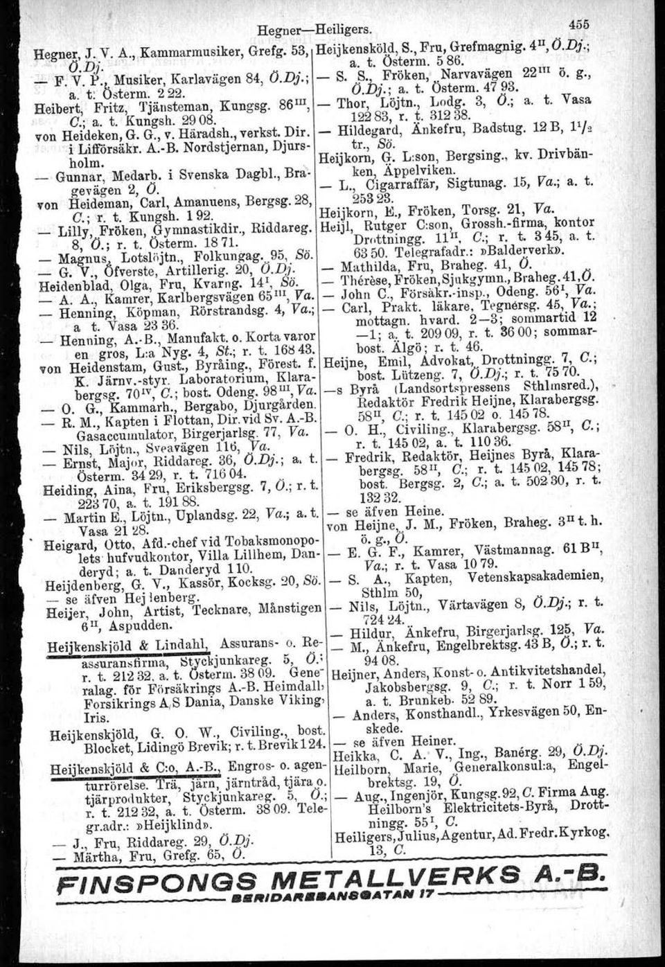 122 S3, r.. ~. 31238. von Heideken, G. G., v. Häradsh., verkst, Dir. - Hildegard, Ankefru, Badstug. 12 B, Ph, i' Litrörsäkr. A.-B. Nordstjernan, Djurs- tr., Sö. holm.. Heijkom, G. Lison, Bergsing.