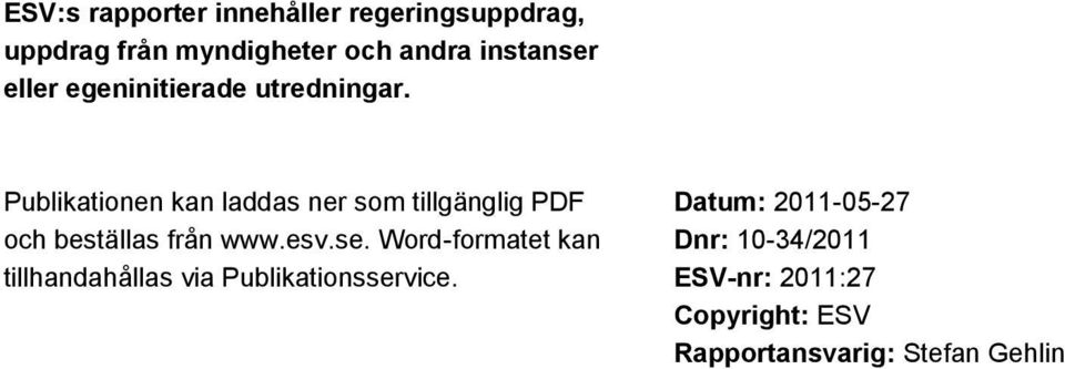 Publikationen kan laddas ner som tillgänglig PDF och beställas från www.esv.se.