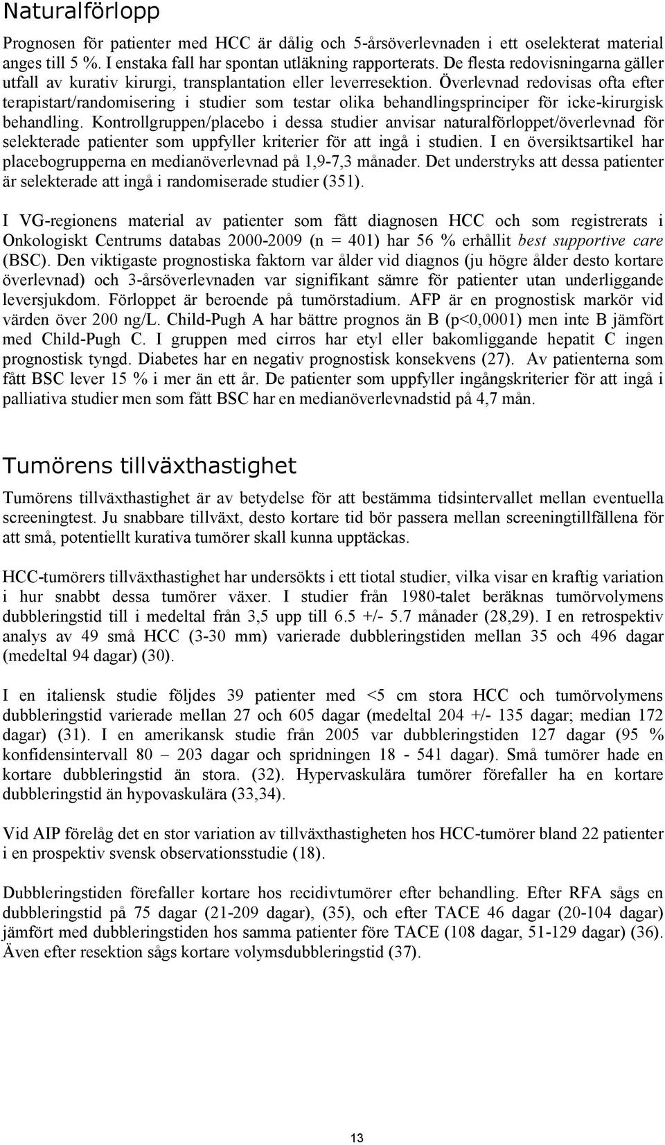 Överlevnad redovisas ofta efter terapistart/randomisering i studier som testar olika behandlingsprinciper för icke-kirurgisk behandling.